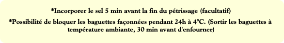 *Incorporer le sel 5 min avant la fin du pétrissag