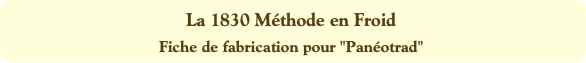 La 1830 Méthode en Froid
Fiche de fabrication pour