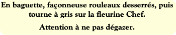 En baguette, façonneuse rouleaux desserrés, puis t