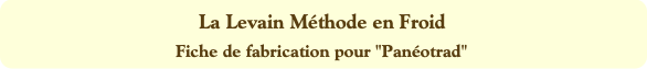 La Levain Méthode en Froid
Fiche de fabrication po