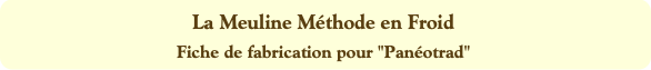 La Meuline Méthode en Froid
Fiche de fabrication p