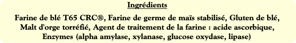 Ingrédients
Farine de blé T65 CRC®, Farine de germ