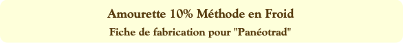 Amourette 10% Méthode en Froid
Fiche de fabricatio