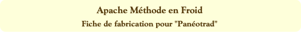 Apache Méthode en Froid
Fiche de fabrication pour