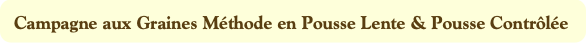 Campagne aux Graines Méthode en Pousse Lente & Pou
