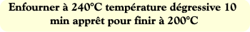 Enfourner à 240°C température dégressive 10 min ap