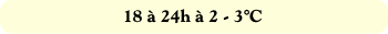 18 à 24h à 2 - 3°C