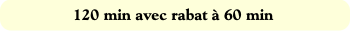 120 min avec rabat à 60 min