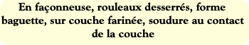 En façonneuse, rouleaux desserrés, forme baguette,