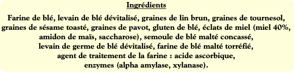 Ingrédients
Farine de blé, levain de blé dévitalis