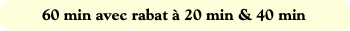 60 min avec rabat à 20 min & 40 min