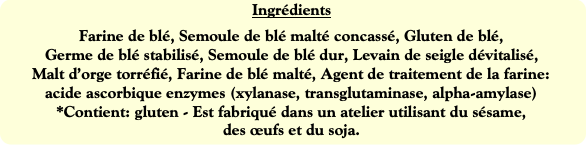 Ingrédients
Farine de blé, Semoule de blé malté co