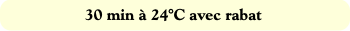 30 min à 24°C avec rabat