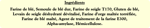 Ingrédients
Farine de blé, Semoule de blé dur, Far