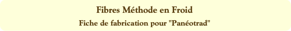 Fibres Méthode en Froid
Fiche de fabrication pour