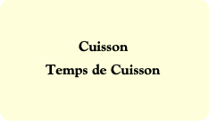 Cuisson
Temps de Cuisson