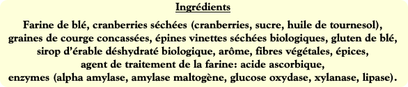 Ingrédients
Farine de blé, cranberries séchées (cr