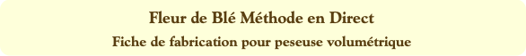 Fleur de Blé Méthode en Direct
Fiche de fabricatio
