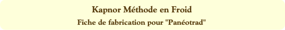 Kapnor Méthode en Froid
Fiche de fabrication pour