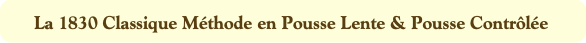 La 1830 Classique Méthode en Pousse Lente & Pousse