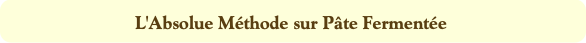 L'Absolue Méthode sur Pâte Fermentée