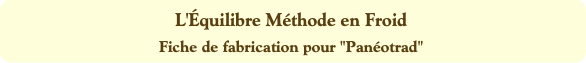 L'Équilibre Méthode en Froid
Fiche de fabrication