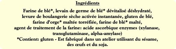 Ingrédients
Farine de blé*, levain de germe de blé