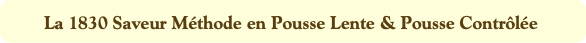 La 1830 Saveur Méthode en Pousse Lente & Pousse Co