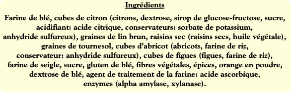 Ingrédients
Farine de blé, cubes de citron (citron