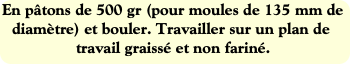En pâtons de 500 gr (pour moules de 135 mm de diam